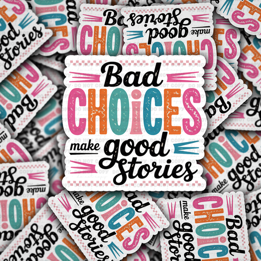 DS 2733 - Bad choices make good stories Die Cut sticker
