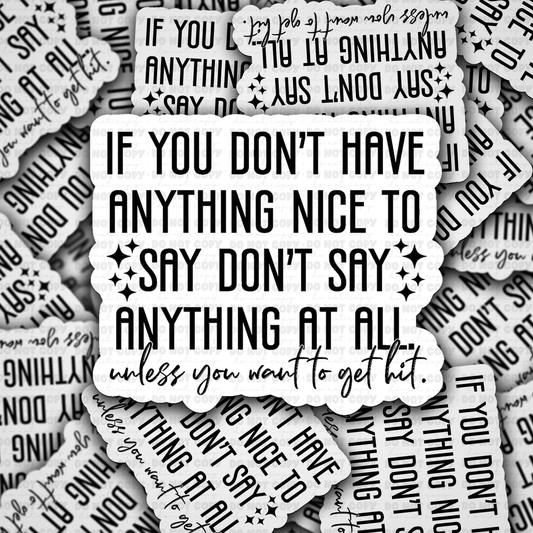 DS 2893 - If you don't have anything nice to say don't say anything at all unless you want to get hit Die Cut sticker