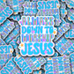 DS 2734 - Always down to worship Jesus Die Cut sticker