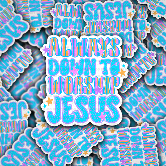 DS 2734 - Always down to worship Jesus Die Cut sticker