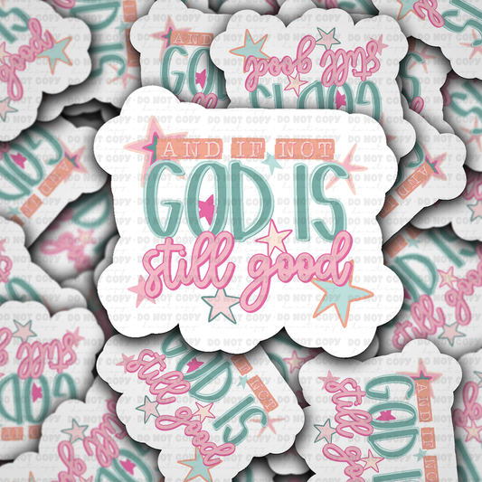 DS 3173 - And If Not God Is Still Good Die Cut sticker