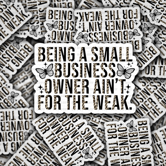 DS 2795 - Being a small business owner ain't for the weak Die Cut sticker
