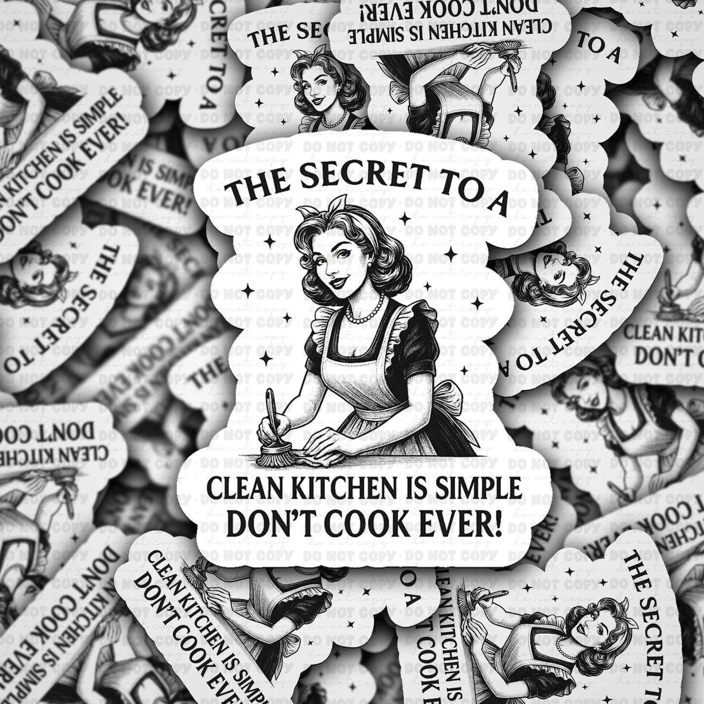 DS - 2550 The secret to a clean kitchen is simple don't cook ever Die Cut Sticker