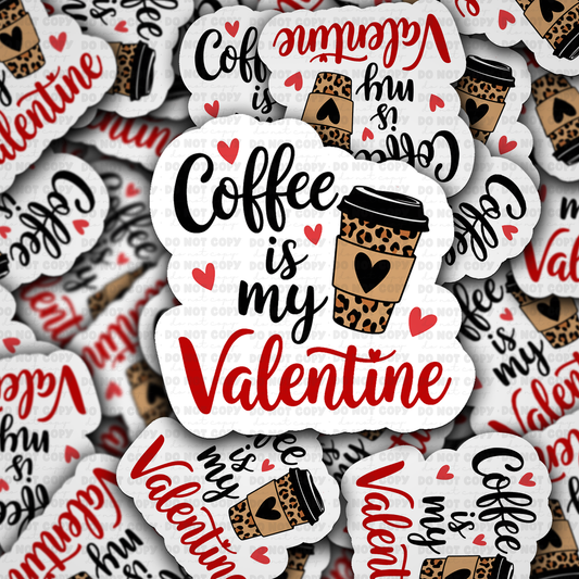 DS - 2458 Coffee is my Valentine Die Cut Sticker