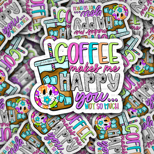 DS - 2645 Coffee makes me happy you not so much Die Cut sticker