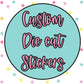 Custom Die Cut Stickers *Choose your size*