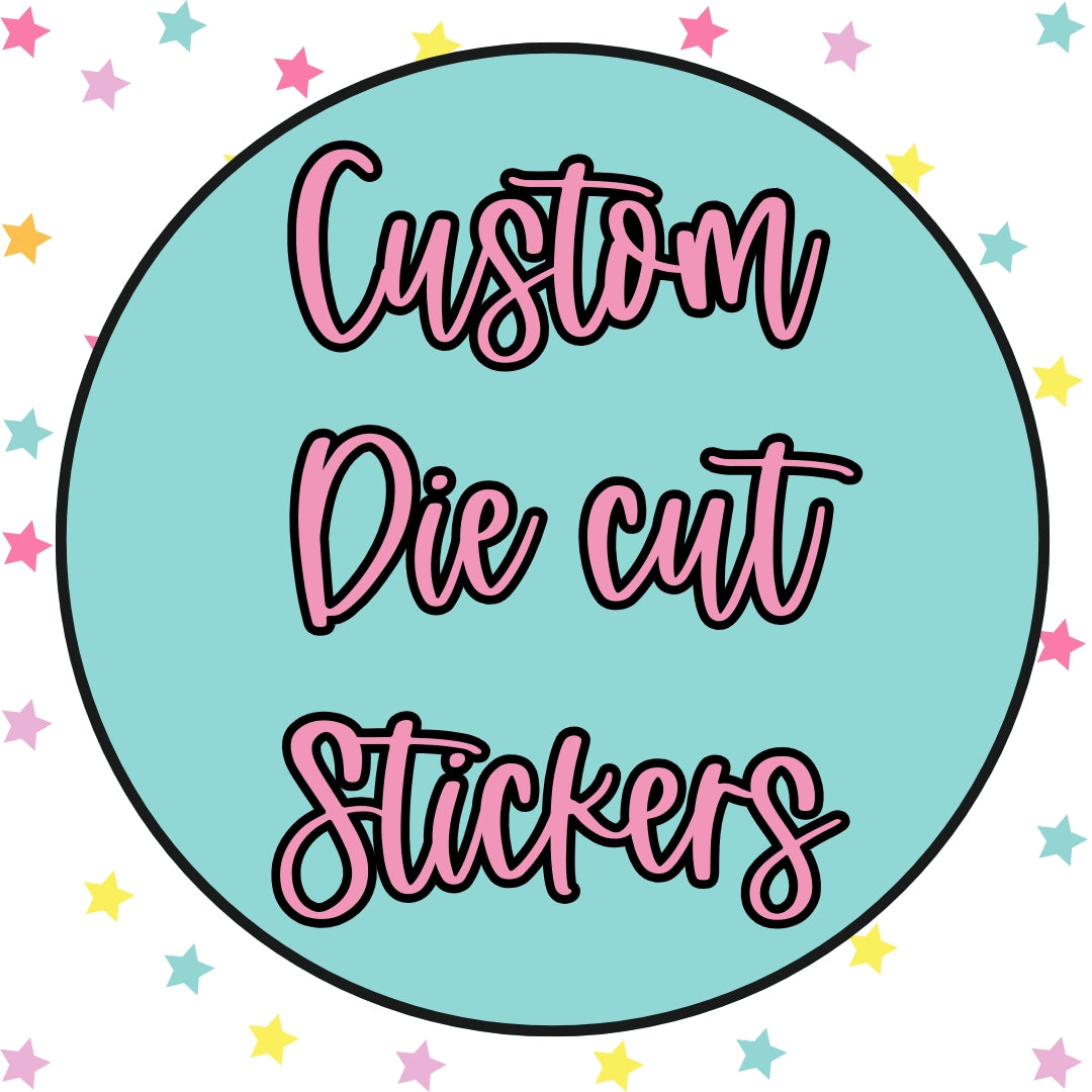 Custom Die Cut Stickers *Choose your size*