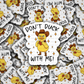 DS - 2423 Don't duck with me Die Cut Sticker