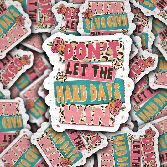 DS - 2517 Don't let the hard days win Die Cut Sticker