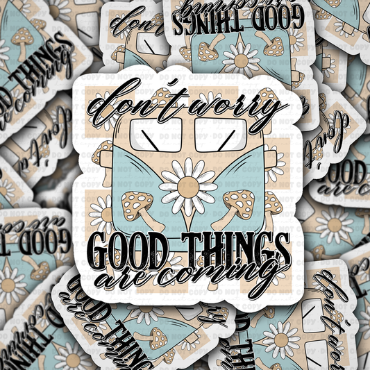 DC 1347 Don't worry good things are coming - die cut sticker