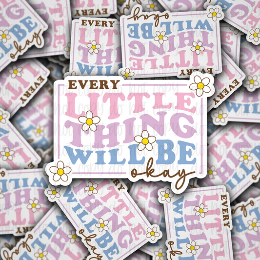 Every Little thing will be okay  Die cut sticker 3-5 Business Day TAT