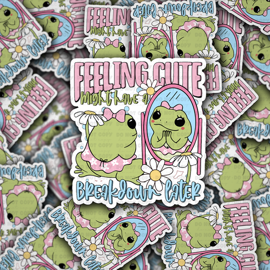 DC 2212 - Feeling cute might have a breakdown later Die Cut Sticker