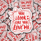 DS - 2574 You look like you love me Die Cut Sticker