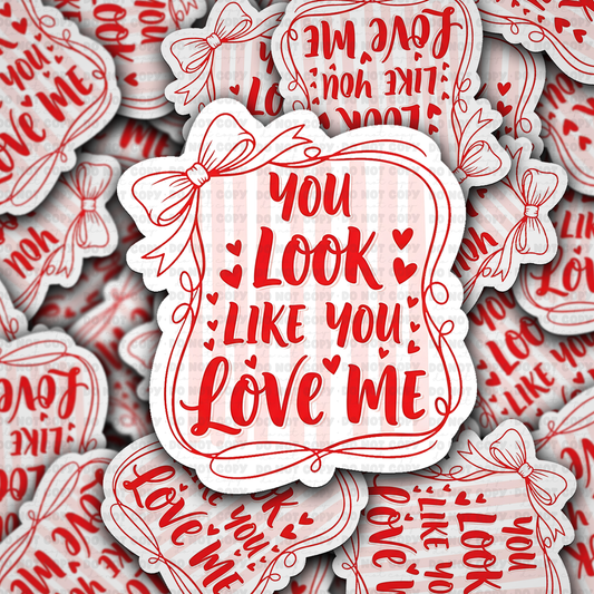 DS - 2574 You look like you love me Die Cut Sticker