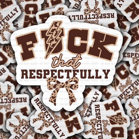 DC 1836 - Fuck that respectfully Die Cut Sticker