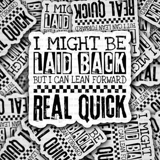 DS 2714 - I might be laid back but I can lean forward real quick Die Cut sticker