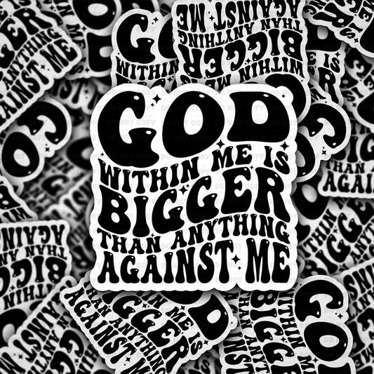 DC 2090 - God within me is bigger than anything against me Die Cut Sticker