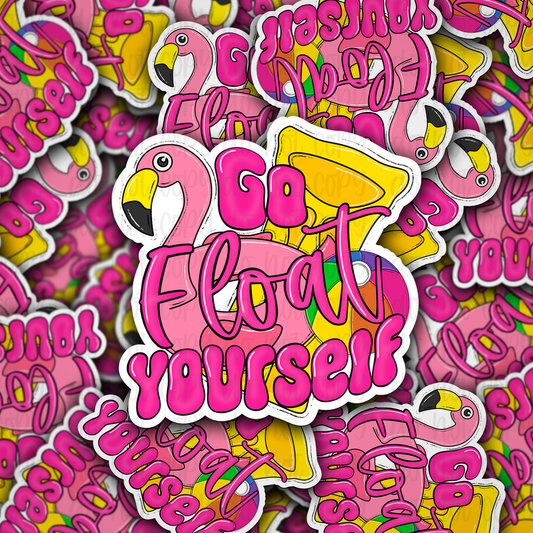 Go float yourself Die cut sticker 3-5 Business Day TAT