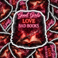 DS 3121 - Good Girls Love Bad Books Die Cut sticker