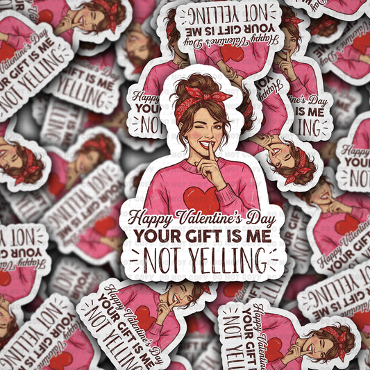 DS - 2462 Happy Valentine's Day your gift is me not yelling Die Cut Sticker