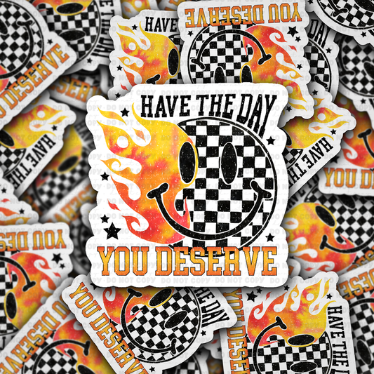DS 2870 - Have the day you deserved Die Cut sticker