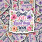 DS 3328 - Don't let the hard days win Die Cut sticker