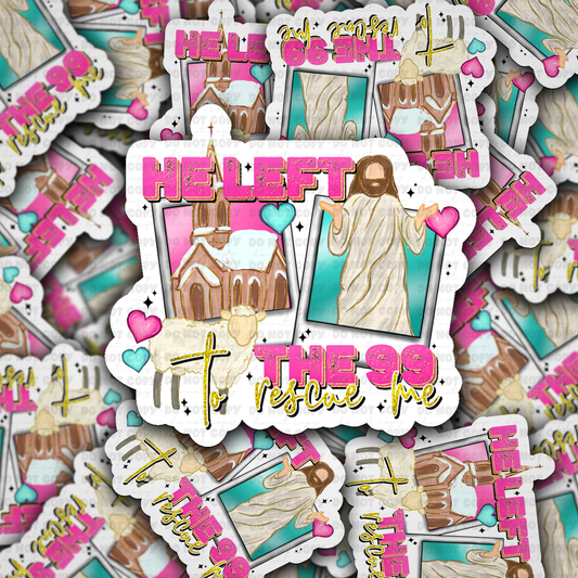 DS 2319 - He left the 99 to rescue me Die Cut Sticker