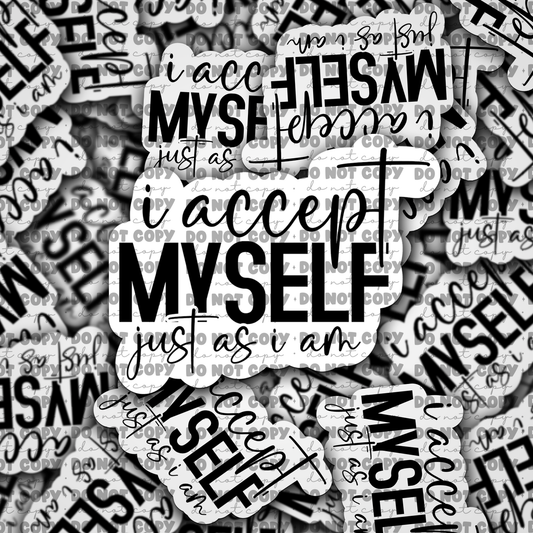 DC654 I accept myself just as I am Die cut sticker 3-5 Business Day TAT