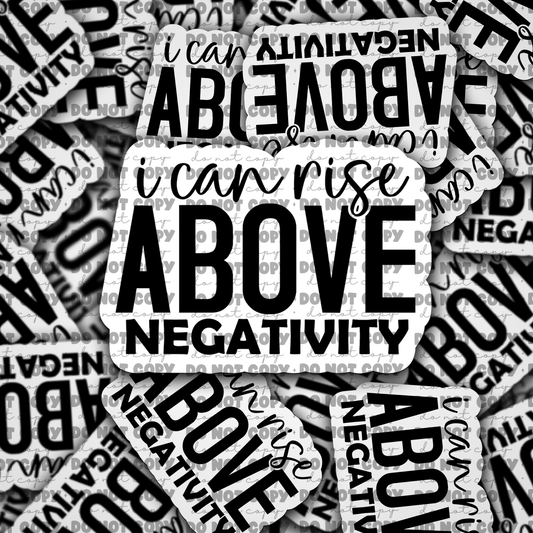 DC655 I can rise above negativity Die cut sticker 3-5 Business Day TAT