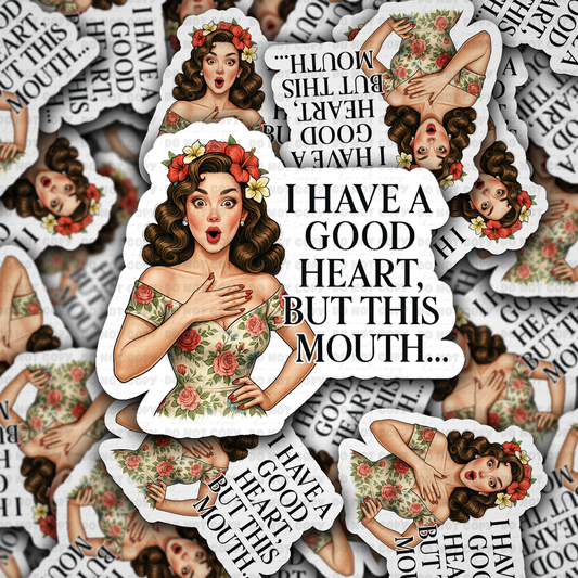 DS 2320 - I got a good heart but this mouth Die Cut Sticker