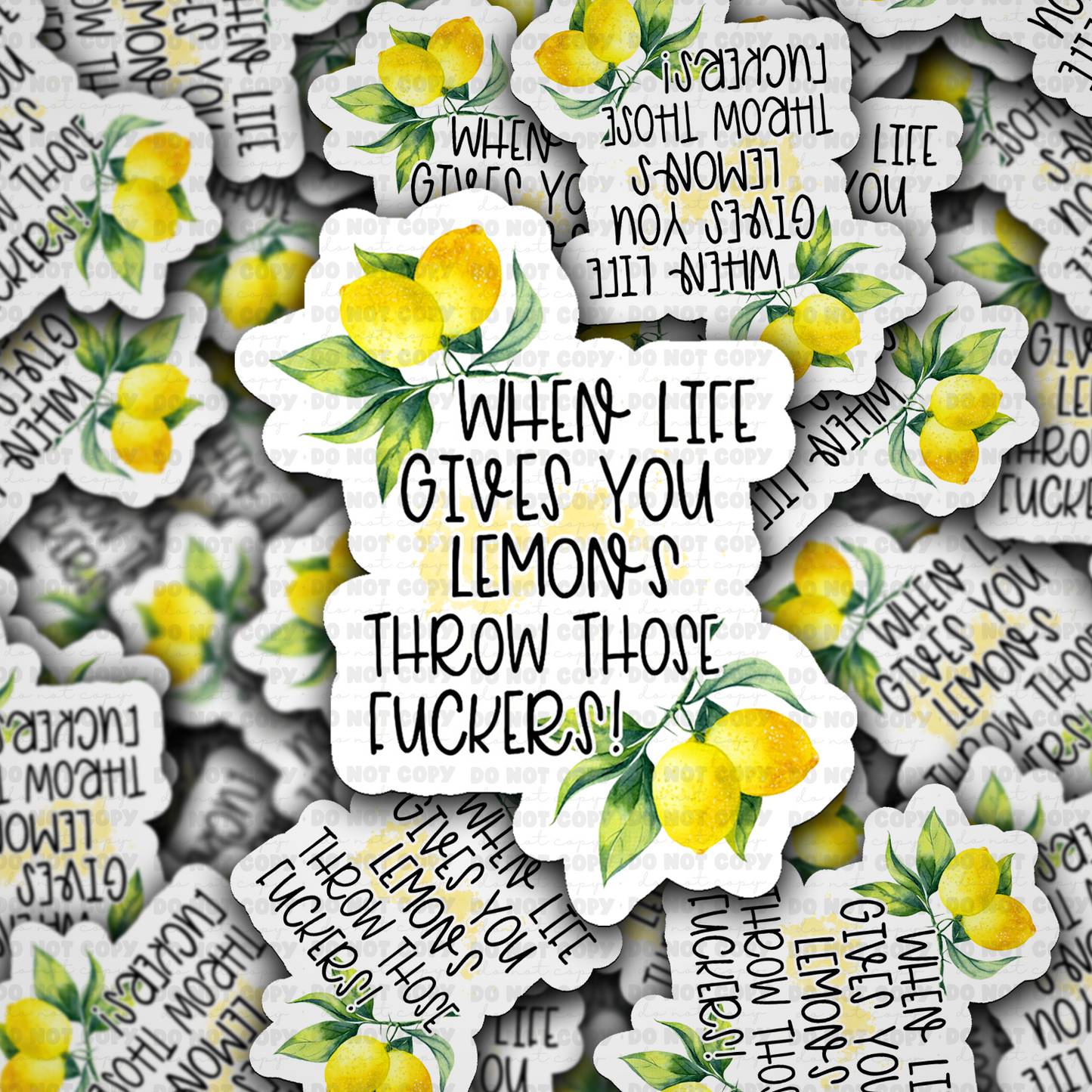 DS - 2557 When life gives you lemons throw those fuckers Die Cut Sticker