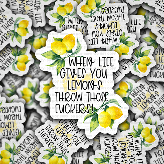 DS - 2557 When life gives you lemons throw those fuckers Die Cut Sticker