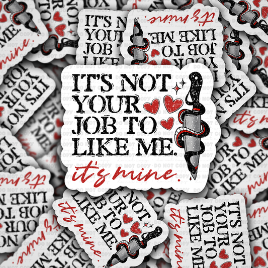 DS 2746 - It's not your job to like me it's mine Die Cut sticker