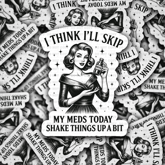 DS 2321 - I think I'll skip my meds today shake things up a bit Die Cut Sticker