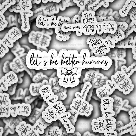 DS - 2428 Let's be better humans Die Cut Sticker