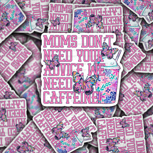 DC 2095 - Moms don't need your advice we need caffiene Die Cut Sticker