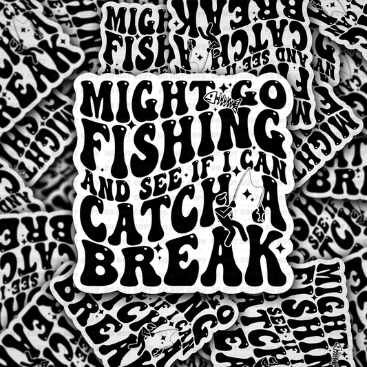DC 2081 - Might go fishing and see if I can catch a break Die Cut Sticker
