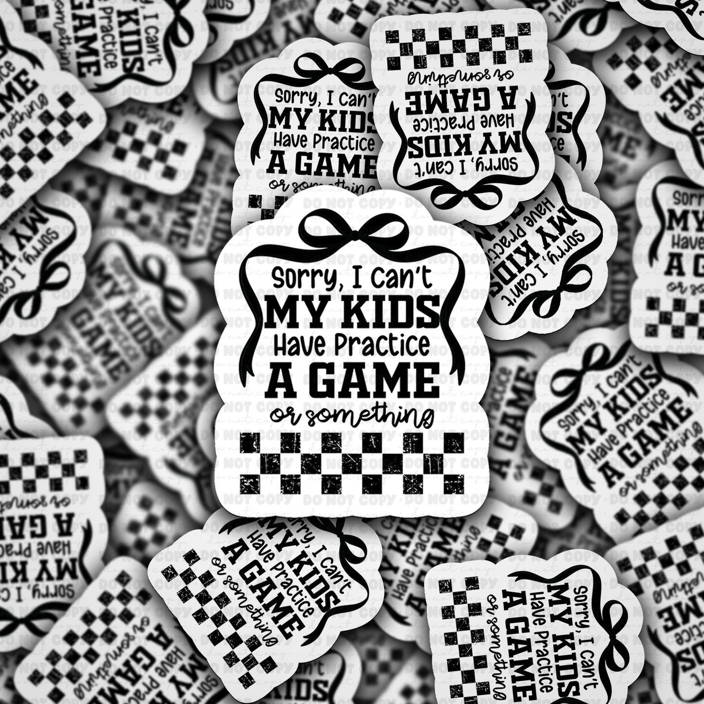 DC 1854 - Sorry I can't my kids have practice a game or something Die Cut Sticker