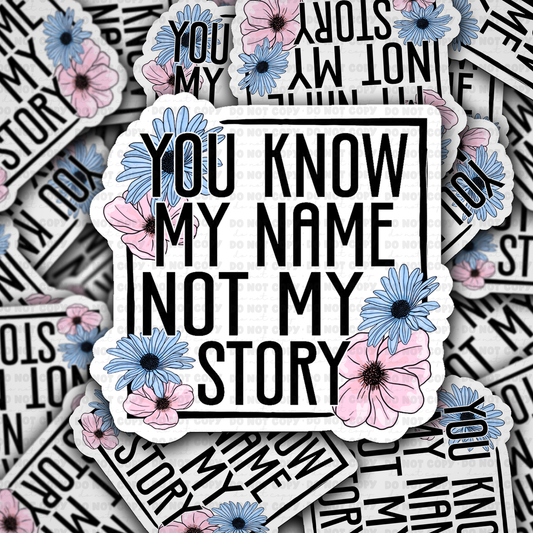 DS 2880 - You know my name not my story Die Cut sticker