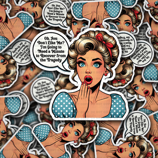 DS - 2470 Oh you don't like me I'm going to need a minute to recover Die Cut Sticker