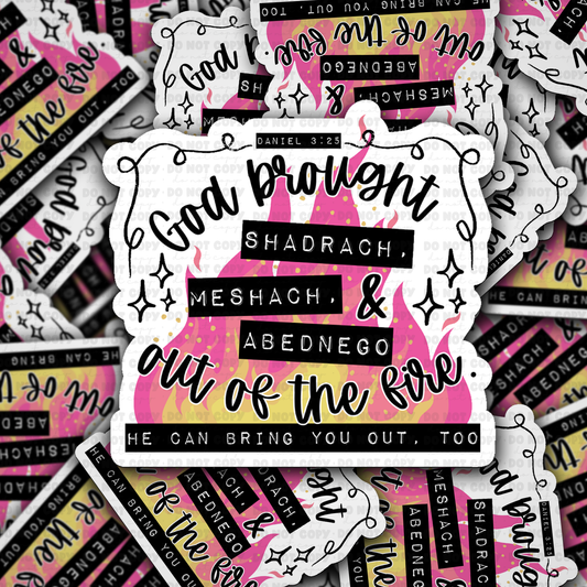 DS 2753 - God brought Shadrach, Meshach, & Abednego out of the fire he can bring you out too Die Cut sticker