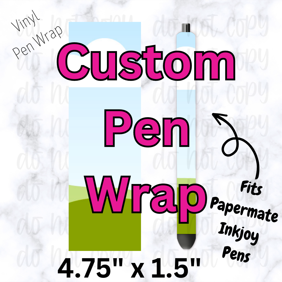 Custom Pen Wrap *Upload your own*
