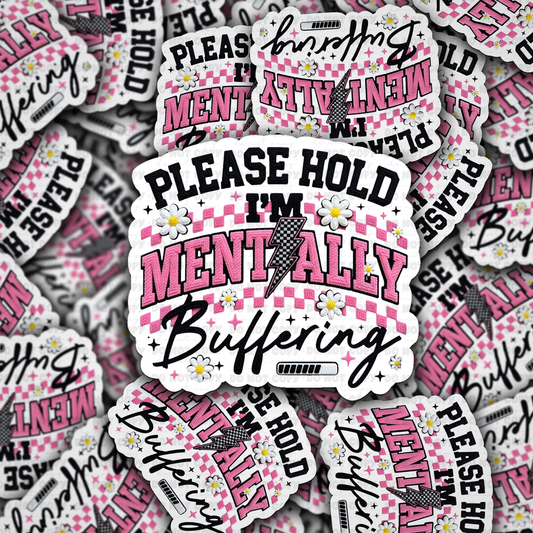 DS - 2624 Please hold I'm mentally buffering Die Cut sticker