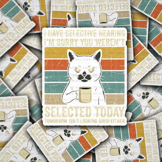 DS 2816 - I have selective hearing I'm sorry you weren't selected today Die Cut sticker