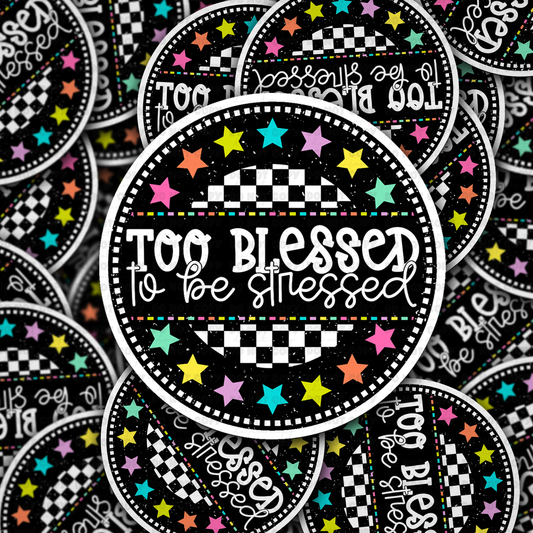 DS 3133 - To Blessed To Be Stressed Die Cut sticker