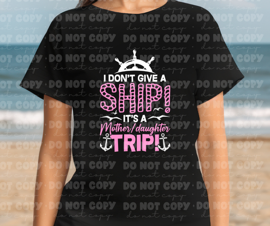4062 I Dont Give A Ship Its A Mother daughter Trip *DREAM TRANSFER* DTF