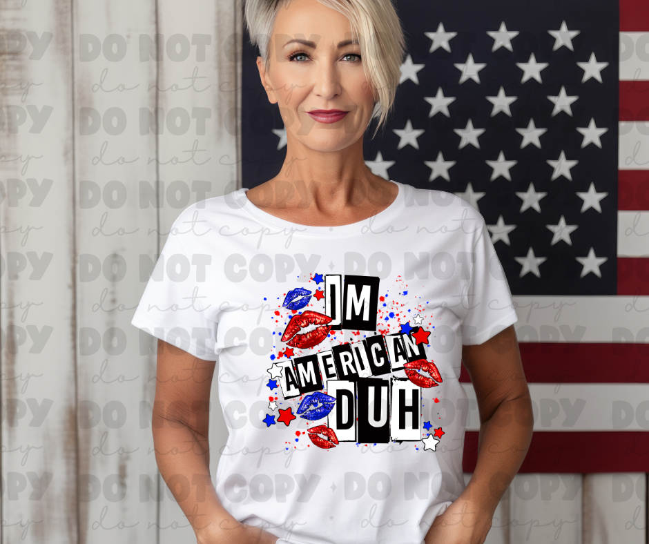 4112 Im American Duh *DREAM TRANSFER* DTF