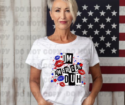 4112 Im American Duh *DREAM TRANSFER* DTF