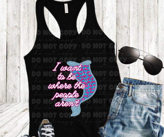 5883 - I want to be where the people aren't *DTF Transfer