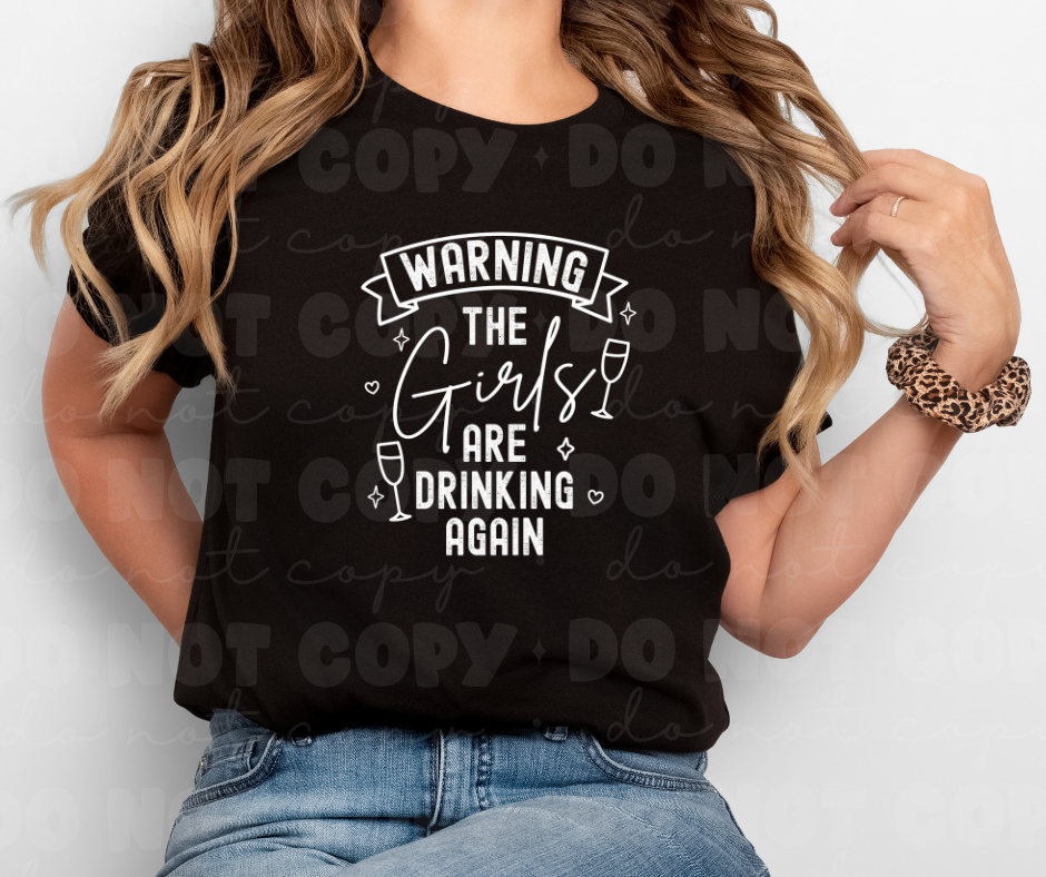 6048 - Warning the girls are drinking again white font *DTF Transfer